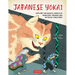 Japanese Yokai: Explore the Magical World of Monsters, Demons and Mythical Creatures