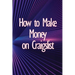 How to Make Money on Craigslist: A step-by-step approach to getting started producing money