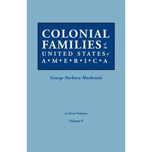 Colonial Families of the United States of America. in Seven Volumes. Volume V