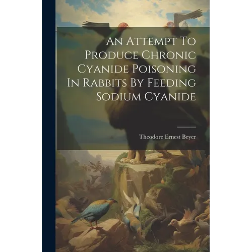 An Attempt To Produce Chronic Cyanide Poisoning In Rabbits By Feeding Sodium Cyanide