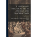 A History of Theatrical Art in Ancient and Modern Times: Molière and His Times: The Theatre in France in the 17Th Century