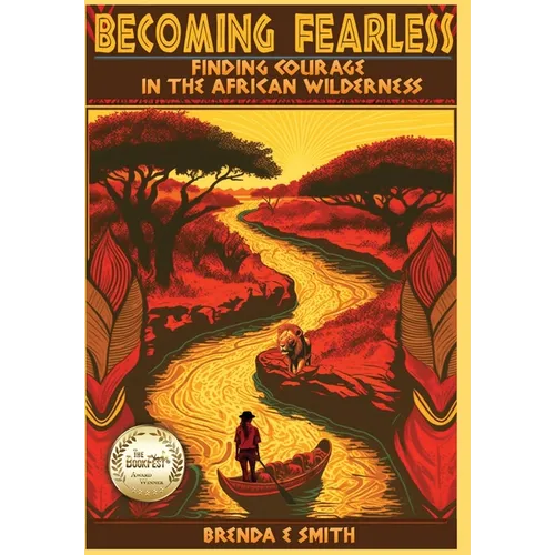 Becoming Fearless: Finding Courage in the African Wilderness