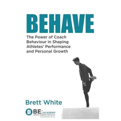 Behave: the power of coach behaviour in shaping athletes' performance and personal growth.