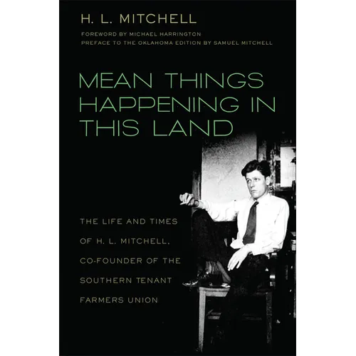 Mean Things Happening in This Land: The Life and Times of H.L. Mitchell, Co-Founder of the Southern Tenant Farmers Union