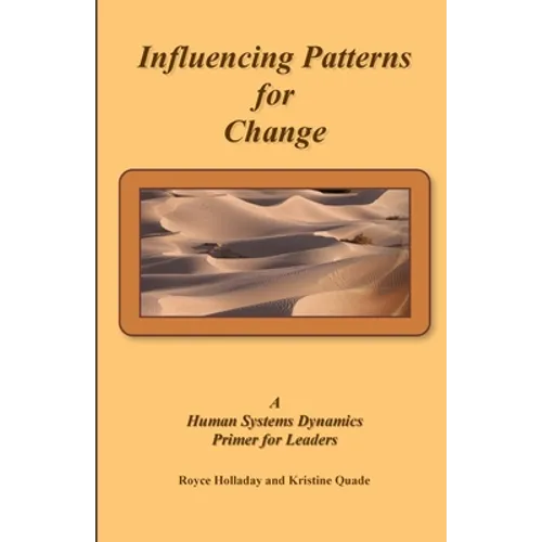 Influencing Patterns For Change: A Human Systems Dynamics Primer For Leaders