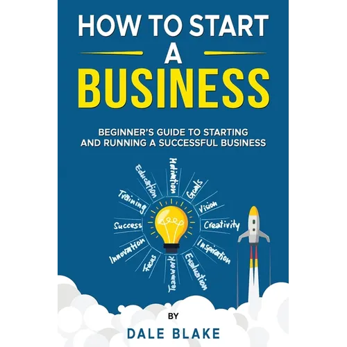 How to Start a Business: Beginner's Guide to Starting and Running a Successful Business
