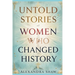 Untold Stories of Women Who Changed History: Celebrating the Women Who Shaped Our World