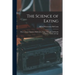 The Science of Eating: How to Insure Stamina, Endurance, Vigor, Strength and Health in Infancy, Youth and Age