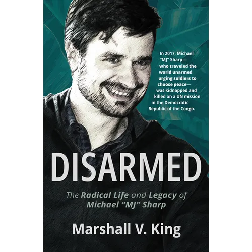 Disarmed: The Radical Life and Legacy of Michael Mj Sharp