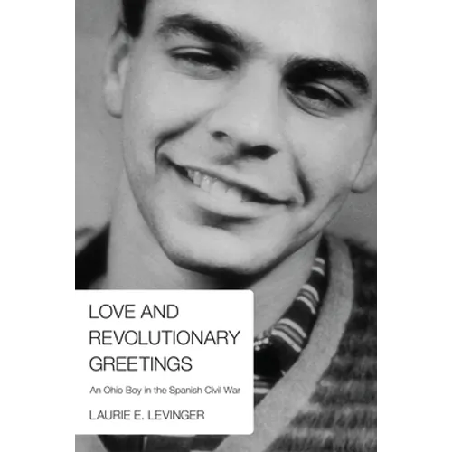 Love and Revolutionary Greetings: An Ohio Boy in the Spanish Civil War