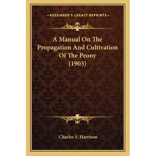A Manual On The Propagation And Cultivation Of The Peony (1903)