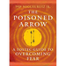 The Poisoned Arrow: A Toltec Guide to Overcoming Fear