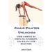 Chair Pilates Unlocked: Your Journey to Strength, Flexibility, and Balance for Beginners
