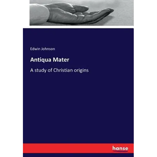 Antiqua Mater: A study of Christian origins