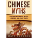Chinese Myths: Captivating Chinese Myths, Legends, and Fairy Tales