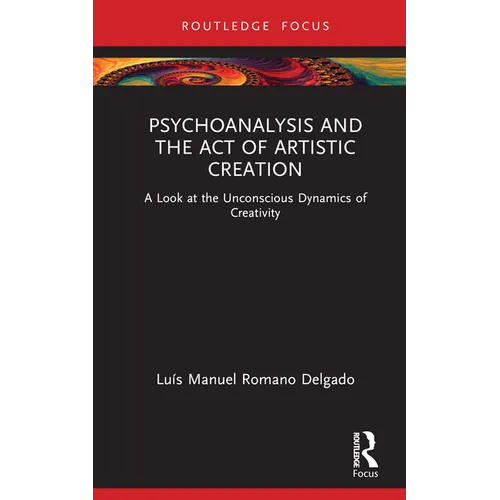 Psychoanalysis and the Act of Artistic Creation: A Look at the Unconscious Dynamics of Creativity