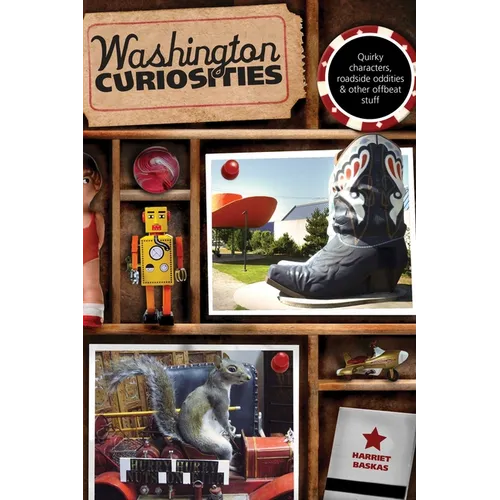 Washington Curiosities: Quirky Characters, Roadside Oddities & Other Offbeat Stuff