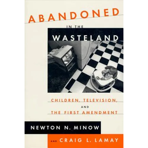 Abandoned in the Wasteland: Children, Television, & the First Amendment