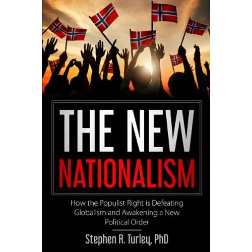 The New Nationalism: How the Populist Right is Defeating Globalism and Awakening a New Political Order