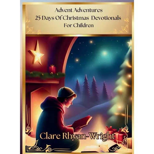 Advent Adventures: 25 Days Of Christmas Devotionals For Children