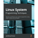 Linux System Programming Techniques: Become a proficient Linux system programmer using expert recipes and techniques
