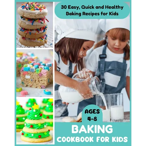 Baking Cookbook for Kids Ages 4-8 - 30 Easy, Quick and Healthy Baking Recipes for Kids