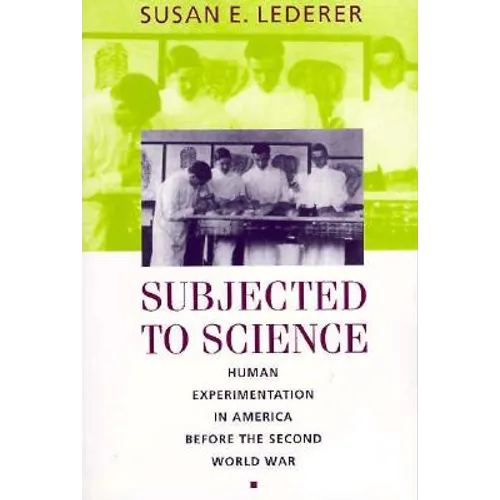 Subjected to Science: Human Experimentation in America Before the Second World War (Revised)