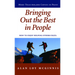 Bringing Out the Best in People: How to Enjoy Helping Others Excel