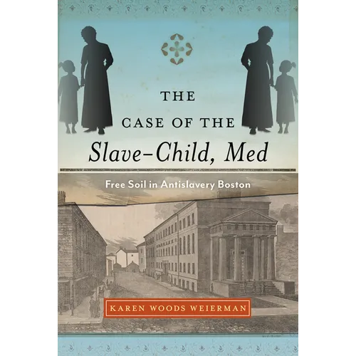 The Case of the Slave-Child, Med: Free Soil in Antislavery Boston