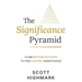 The Significance Pyramid: Climb Beyond Success to Find Lasting Significance