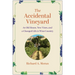 The Accidental Vineyard: An Old House, New Vines, and a Changed Life in Wine Country