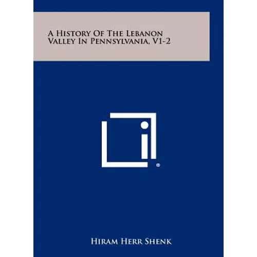 A History of the Lebanon Valley in Pennsylvania, V1-2