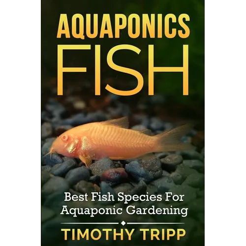 Aquaponics Fish: Best Fish Species For Aquaponic Gardening