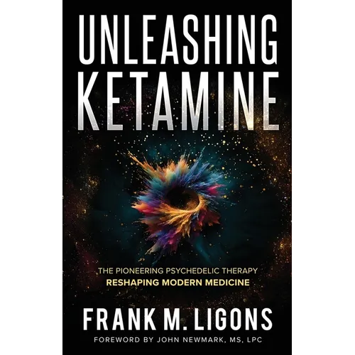 Unleashing Ketamine: The Pioneering Psychedelic Therapy Reshaping Modern Medicine