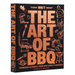 The Art of Barbecue: Techniques and Recipes, from Appetizers to Desserts