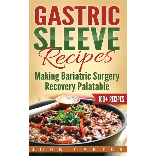Gastric Sleeve Recipes: Making Bariatric Surgery Recovery Palatable