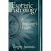 Esoteric Astrology: A Beginner's guide