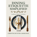 Dining Etiquette Simplified: Your Guide to Confidence, Elegance, and Mastery