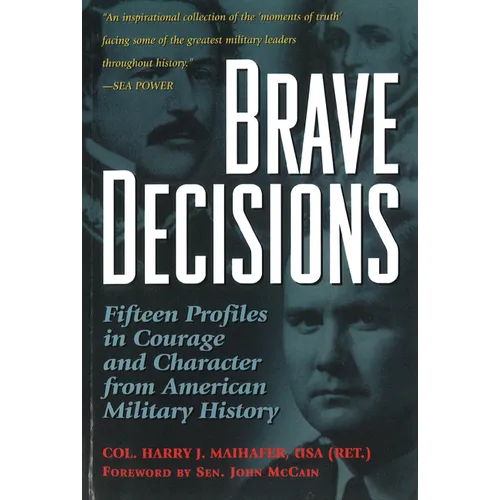 Brave Decisions: Fifteen Profiles in Courage and Character from American Military History