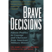 Brave Decisions: Fifteen Profiles in Courage and Character from American Military History