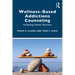 Wellness-Based Addictions Counseling: Facilitating Holistic Recovery