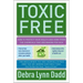 Toxic Free: How to Protect Your Health and Home from the Chemicals ThatAre Making You Sick