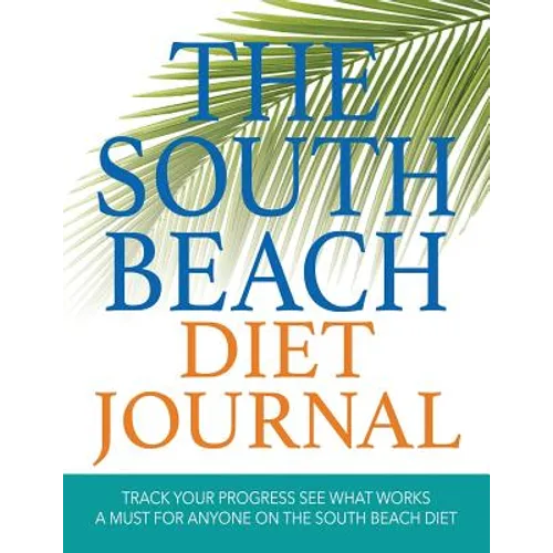 The South Beach Diet Journal: Track Your Progress See What Works: A Must for Anyone on the South Beach Diet