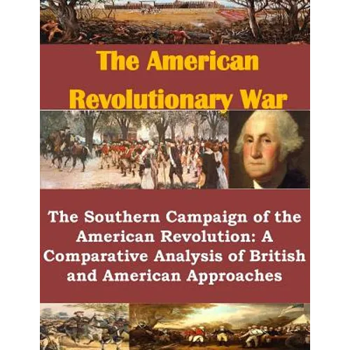 The Southern Campaign of the American Revolution: A Comparative Analysis of British and American Approaches