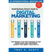Small Business Owner's Guide to Digital Marketing: The PROVEN, Five-Step Process to Get More Leads and Customers (Even if You Aren't Tech Savvy)