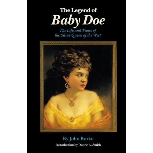 The Legend of Baby Doe: The Life and Times of the Silver Queen of the West