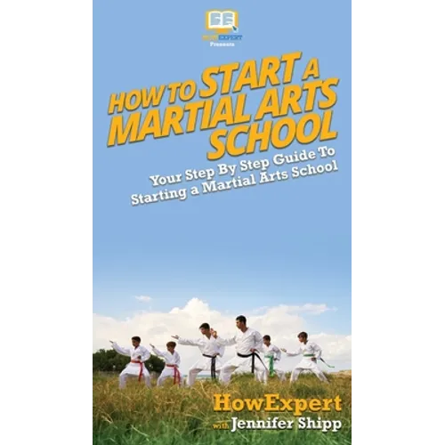How To Start a Martial Arts School: Your Step By Step Guide To Starting a Martial Arts School