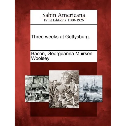 Three weeks at Gettysburg.