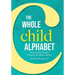 The Whole Child Alphabet: How Young Children Actually Develop Literacy