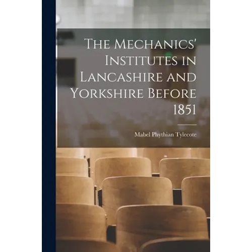 The Mechanics' Institutes in Lancashire and Yorkshire Before 1851